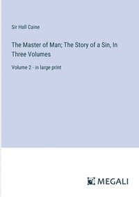 bokomslag Master of Man; The Story of a Sin, In Three Volumes