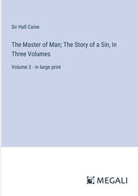 bokomslag Master of Man; The Story of a Sin, In Three Volumes