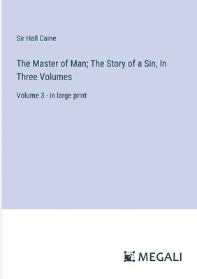 bokomslag Master of Man; The Story of a Sin, In Three Volumes