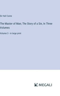 bokomslag Master of Man; The Story of a Sin, In Three Volumes