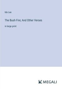 bokomslag The Bush Fire; And Other Verses