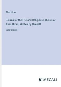 bokomslag Journal of the Life and Religious Labours of Elias Hicks; Written By Himself