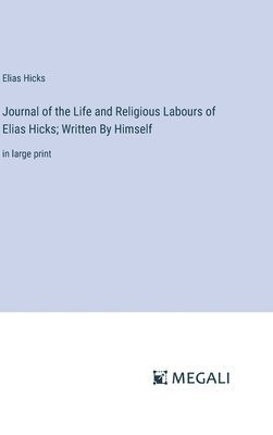 bokomslag Journal of the Life and Religious Labours of Elias Hicks; Written By Himself