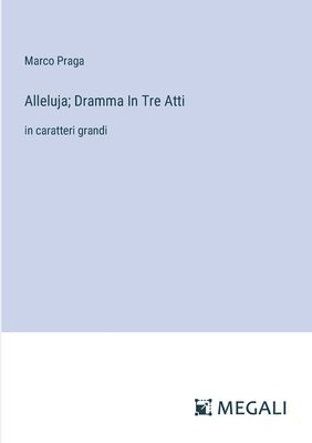 Alleluja; Dramma In Tre Atti