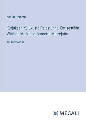 bokomslag Kurjuksen Kulukusta Pelastunna; Entisestn Vhiss Merin loajennettu Murrejuttu