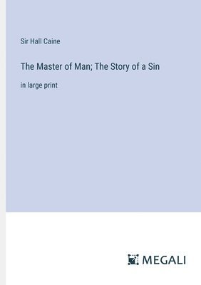 bokomslag The Master of Man; The Story of a Sin