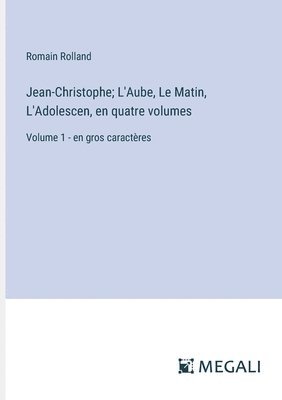 bokomslag Jean-Christophe; L'Aube, Le Matin, L'Adolescen, en quatre volumes