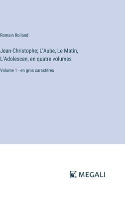 bokomslag Jean-Christophe; L'Aube, Le Matin, L'Adolescen, en quatre volumes