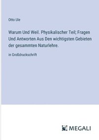 bokomslag Warum Und Weil. Physikalischer Teil; Fragen Und Antworten Aus Den wichtigsten Gebieten der gesammten Naturlehre.