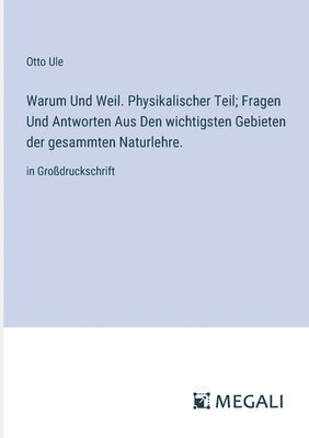 bokomslag Warum Und Weil. Physikalischer Teil; Fragen Und Antworten Aus Den wichtigsten Gebieten der gesammten Naturlehre.