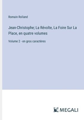 bokomslag Jean-Christophe; La Révolte, La Foire Sur La Place, en quatre volumes