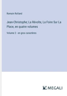 Jean-Christophe; La Rvolte, La Foire Sur La Place, en quatre volumes 1