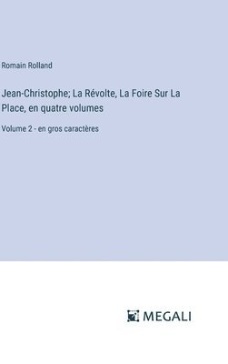 Jean-Christophe; La Rvolte, La Foire Sur La Place, en quatre volumes 1