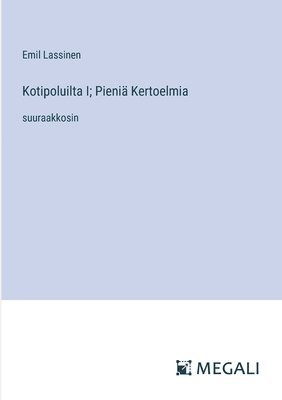 bokomslag Kotipoluilta I; Pieni Kertoelmia