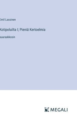 Emil Lassinen - Kotipoluilta I; Pieniä Kertoelmia, Inbunden