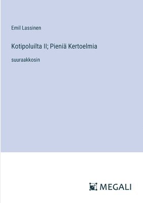 bokomslag Kotipoluilta II; Pieni Kertoelmia