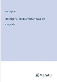 bokomslag Effie Ogilvie; The Story Of a Young life