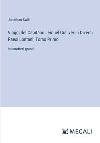 bokomslag Viaggj del Capitano Lemuel Gulliver in Diversi Paesi Lontani; Tomo Primo