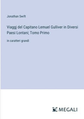 bokomslag Viaggj del Capitano Lemuel Gulliver in Diversi Paesi Lontani; Tomo Primo