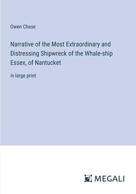 bokomslag Narrative of the Most Extraordinary and Distressing Shipwreck of the Whale-ship Essex, of Nantucket