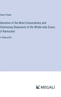 bokomslag Narrative of the Most Extraordinary and Distressing Shipwreck of the Whale-ship Essex, of Nantucket