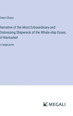 bokomslag Narrative of the Most Extraordinary and Distressing Shipwreck of the Whale-ship Essex, of Nantucket