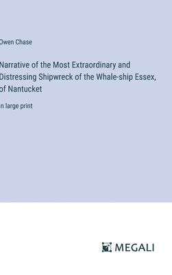 Owen Chase - Narrative of the Most Extraordinary and Distressing Shipwreck of the Whale-ship Essex, of Nantucket, Inbunden