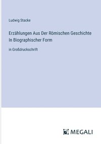 bokomslag Erzählungen Aus Der Römischen Geschichte In Biographischer Form