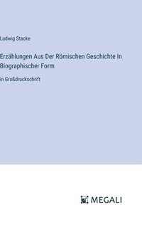 bokomslag Erzählungen Aus Der Römischen Geschichte In Biographischer Form