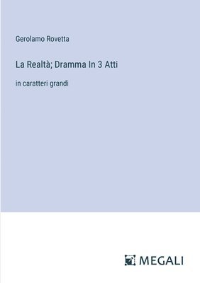 La Realt; Dramma In 3 Atti 1