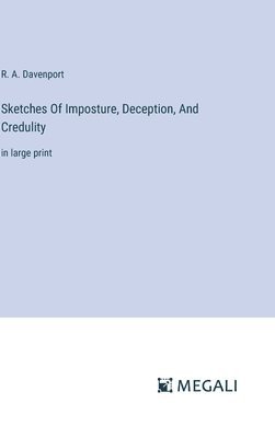 Sketches Of Imposture, Deception, And Credulity