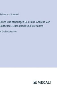 bokomslag Leben Und Meinungen Des Herrn Andreas Von Balthesser, Eines Dandy Und Dilettanten