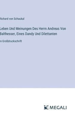 bokomslag Leben Und Meinungen Des Herrn Andreas Von Balthesser, Eines Dandy Und Dilettanten