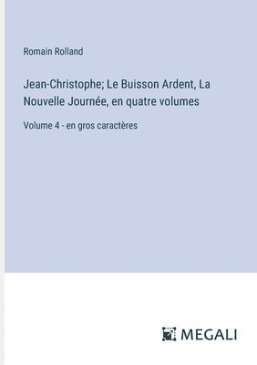 Jean-Christophe; Le Buisson Ardent, La Nouvelle Journe, en quatre volumes 1