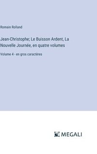 bokomslag Jean-Christophe; Le Buisson Ardent, La Nouvelle Journe, en quatre volumes