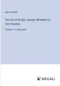 bokomslag Life of the Rev. George Whitefield; In Two Volumes
