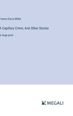 A Capillary Crime; And Other Stories 1