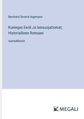 bokomslag Kuningas Eerik Ja lainsuojattomat; Historiallinen Romaani