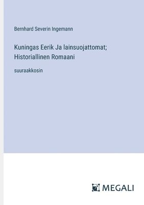 bokomslag Kuningas Eerik Ja lainsuojattomat; Historiallinen Romaani