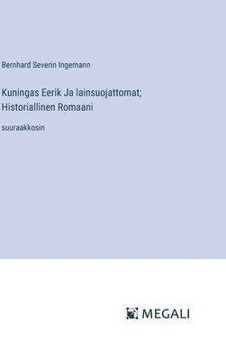 bokomslag Kuningas Eerik Ja lainsuojattomat; Historiallinen Romaani