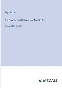 bokomslag Le Cronache Italiane Nel Medio Evo