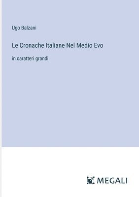 bokomslag Le Cronache Italiane Nel Medio Evo