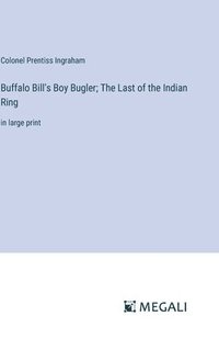 bokomslag Buffalo Bill's Boy Bugler; The Last of the Indian Ring