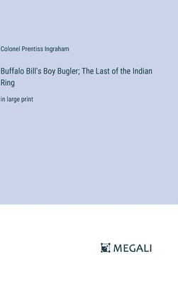 bokomslag Buffalo Bill's Boy Bugler; The Last of the Indian Ring