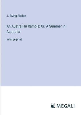Australian Ramble; Or, A Summer in Australia