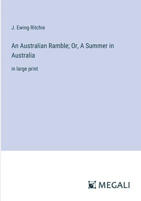 An Australian Ramble; Or, A Summer in Australia 1