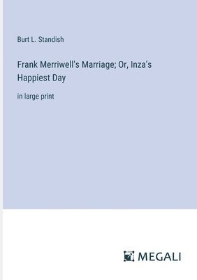 Frank Merriwell's Marriage; Or, Inza's Happiest Day 1