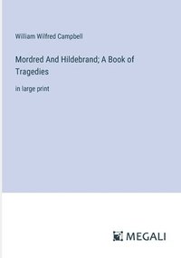 bokomslag Mordred And Hildebrand; A Book of Tragedies