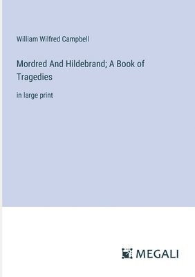 bokomslag Mordred And Hildebrand; A Book of Tragedies