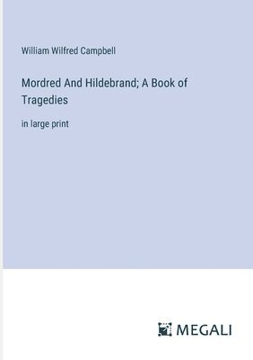 Mordred And Hildebrand; A Book of Tragedies 1